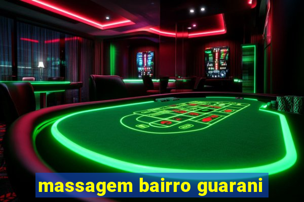 massagem bairro guarani